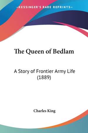 The Queen of Bedlam de Charles King