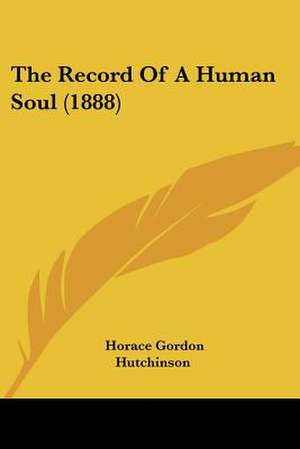 The Record Of A Human Soul (1888) de Horace Gordon Hutchinson