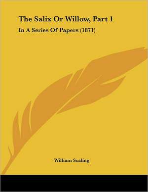 The Salix Or Willow, Part 1 de William Scaling