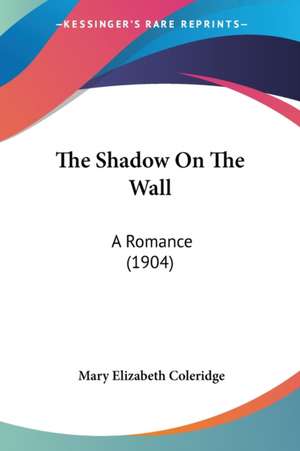 The Shadow On The Wall de Mary Elizabeth Coleridge