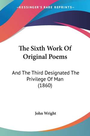 The Sixth Work Of Original Poems de John Wright