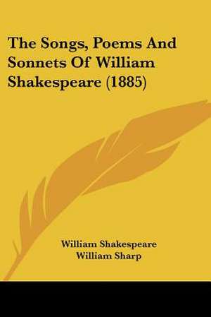 The Songs, Poems And Sonnets Of William Shakespeare (1885) de William Shakespeare