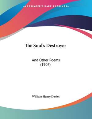 The Soul's Destroyer de William Henry Davies