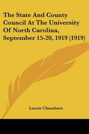 The State And County Council At The University Of North Carolina, September 15-20, 1919 (1919) de Lenoir Chambers