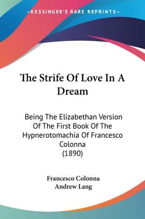 The Strife Of Love In A Dream de Francesco Colonna