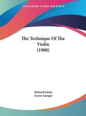 The Technique Of The Violin (1900) de Richard Scholz