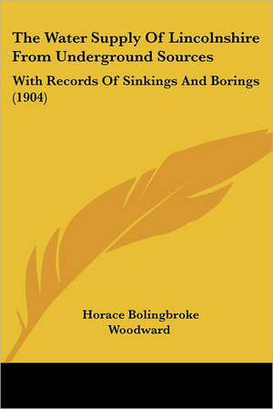 The Water Supply Of Lincolnshire From Underground Sources de Horace Bolingbroke Woodward