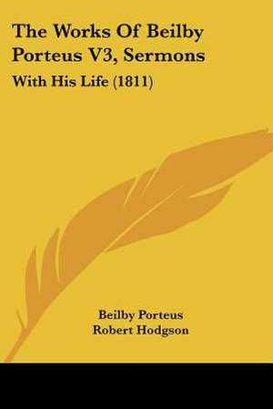 The Works Of Beilby Porteus V3, Sermons de Beilby Porteus