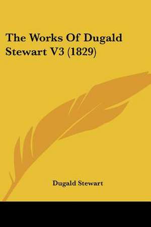 The Works Of Dugald Stewart V3 (1829) de Dugald Stewart