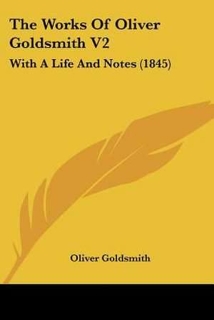 The Works Of Oliver Goldsmith V2 de Oliver Goldsmith