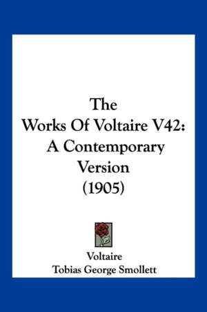 The Works Of Voltaire V42 de Voltaire