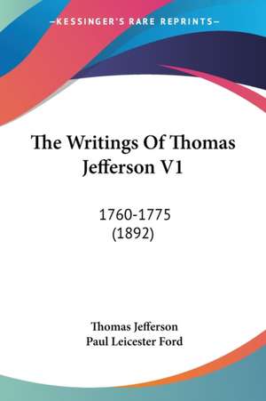 The Writings Of Thomas Jefferson V1 de Thomas Jefferson