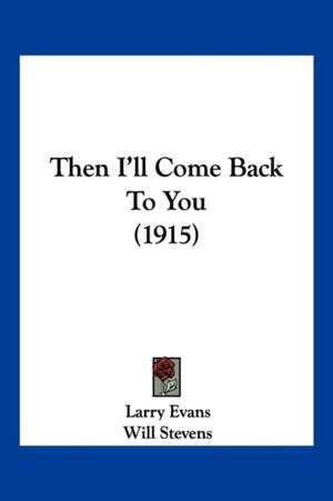 Then I'll Come Back To You (1915) de Larry Evans