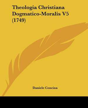 Theologia Christiana Dogmatico-Moralis V5 (1749) de Daniele Concina