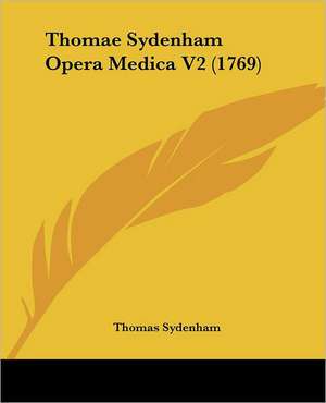 Thomae Sydenham Opera Medica V2 (1769) de Thomas Sydenham