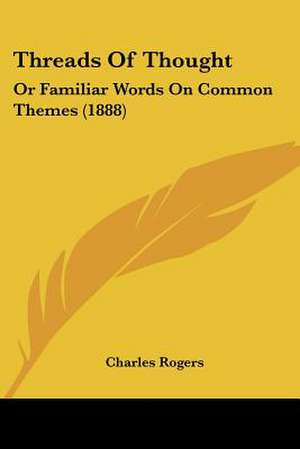 Threads Of Thought de Charles Rogers