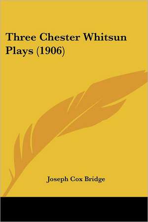 Three Chester Whitsun Plays (1906) de Joseph Cox Bridge