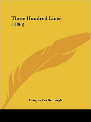 Three Hundred Lines (1896) de Douglas Van Denburgh