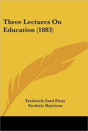 Three Lectures On Education (1883) de Frederick Gard Fleay