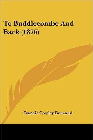 To Buddlecombe And Back (1876) de Francis Cowley Burnand