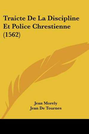 Traicte De La Discipline Et Police Chrestienne (1562) de Jean Morely