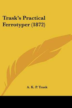 Trask's Practical Ferrotyper (1872) de A. K. P. Trask