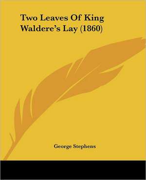 Two Leaves Of King Waldere's Lay (1860) de George Stephens