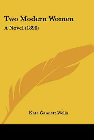 Two Modern Women de Kate Gannett Wells