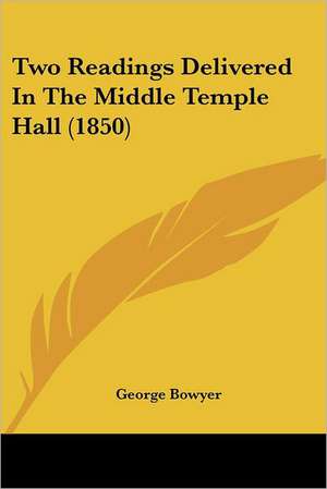 Two Readings Delivered In The Middle Temple Hall (1850) de George Bowyer