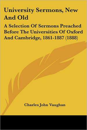 University Sermons, New And Old de Charles John Vaughan