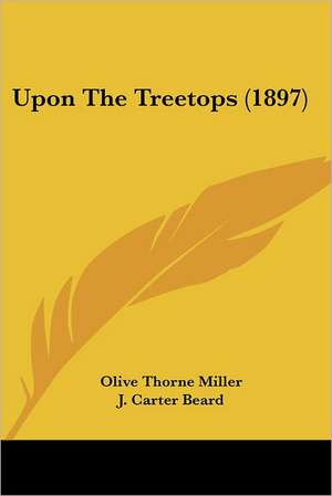 Upon The Treetops (1897) de Olive Thorne Miller