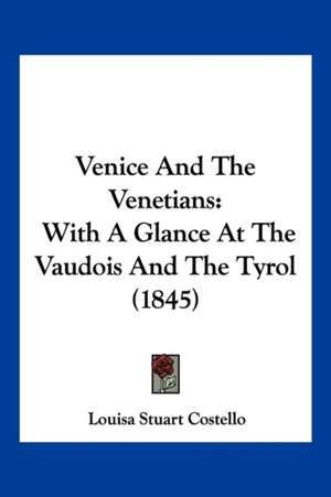 Venice And The Venetians de Louisa Stuart Costello