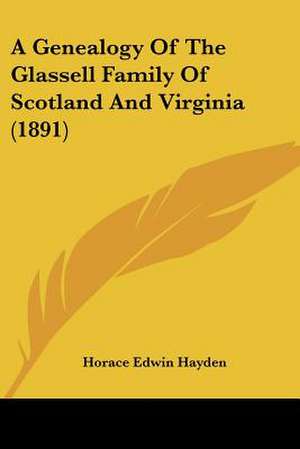 A Genealogy Of The Glassell Family Of Scotland And Virginia (1891) de Horace Edwin Hayden