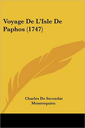 Voyage de L'Isle de Paphos (1747) de Charles De Secondat Montesquieu