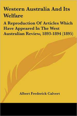 Western Australia And Its Welfare de Albert Frederick Calvert