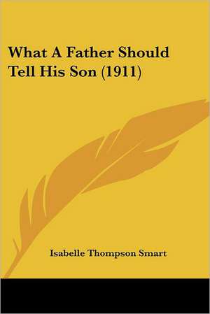 What A Father Should Tell His Son (1911) de Isabelle Thompson Smart