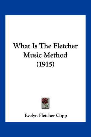 What Is The Fletcher Music Method (1915) de Evelyn Fletcher Copp