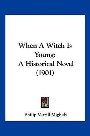 When A Witch Is Young de Philip Verrill Mighels