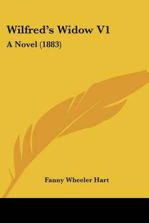 Wilfred's Widow V1 de Fanny Wheeler Hart