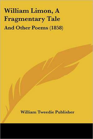 William Limon, A Fragmentary Tale de William Tweedie Publisher