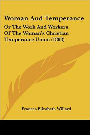 Woman And Temperance de Frances Elizabeth Willard