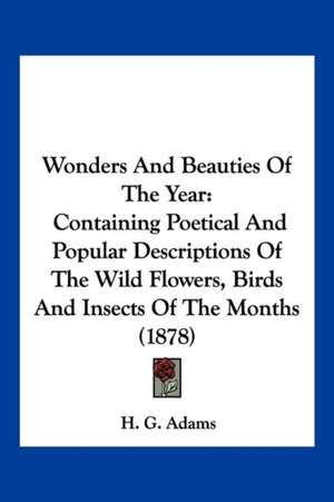 Wonders And Beauties Of The Year de H. G. Adams