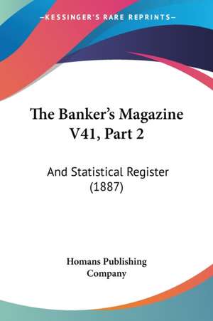 The Banker's Magazine V41, Part 2 de Homans Publishing Company