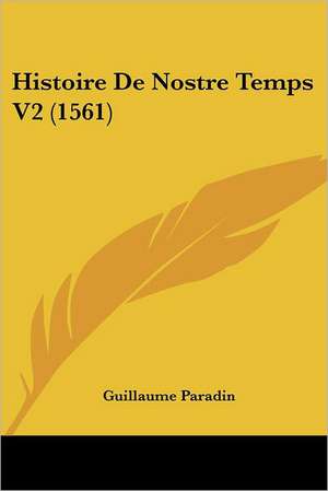 Histoire De Nostre Temps V2 (1561) de Guillaume Paradin