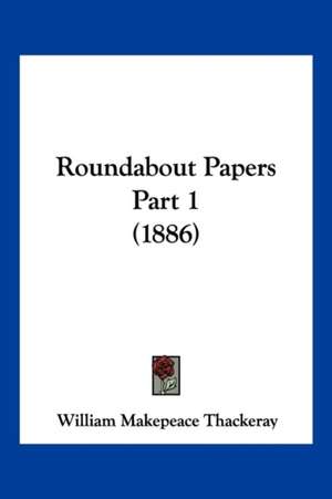 Roundabout Papers Part 1 (1886) de William Makepeace Thackeray