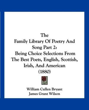 The Family Library Of Poetry And Song Part 2 de William Cullen Bryant