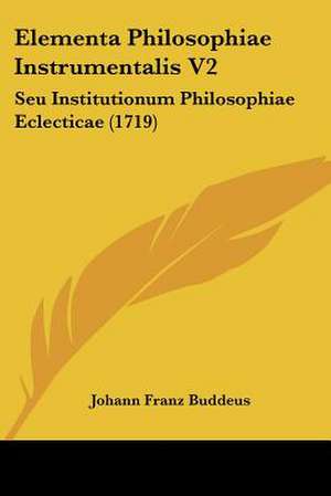 Elementa Philosophiae Instrumentalis V2 de Johann Franz Buddeus