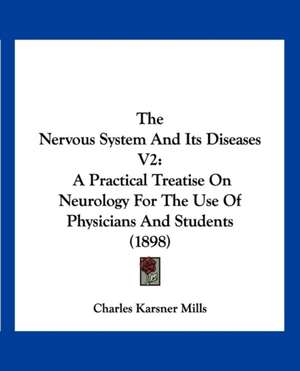 The Nervous System And Its Diseases V2 de Charles Karsner Mills