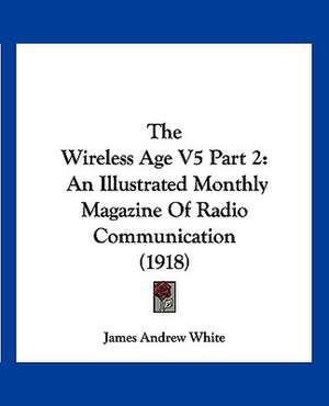 The Wireless Age V5 Part 2 de James Andrew White