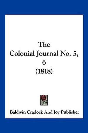 The Colonial Journal No. 5, 6 (1818) de Baldwin Cradock And Joy Publisher